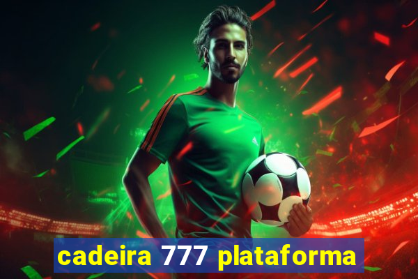 cadeira 777 plataforma